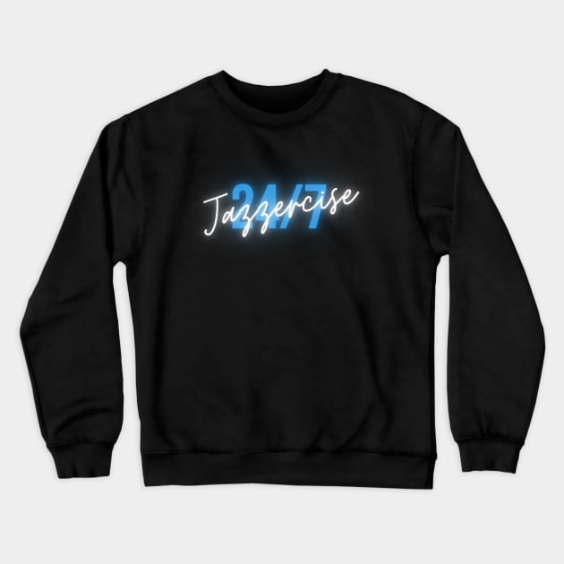 Jazzercise 24/7 Crewneck Sweatshirt by Tea Time Shop